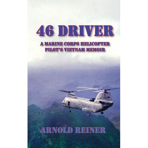 46 Driver a Marine Corps Helicopter Pilot's Vietnam Memoir