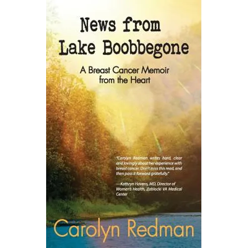 News from Lake Boobbegone: A Breast Cancer Memoir from the Heart