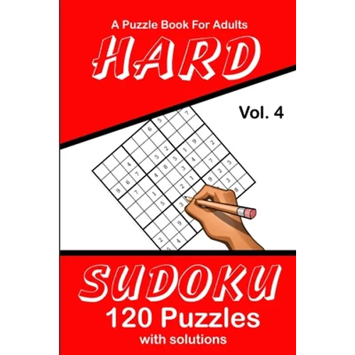 Hard Sudoku Vol. 4 A Puzzle Book For Adults: 120 Puzzles With Solutions