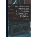 The New And Improved Illustrated Bartenders' Manual