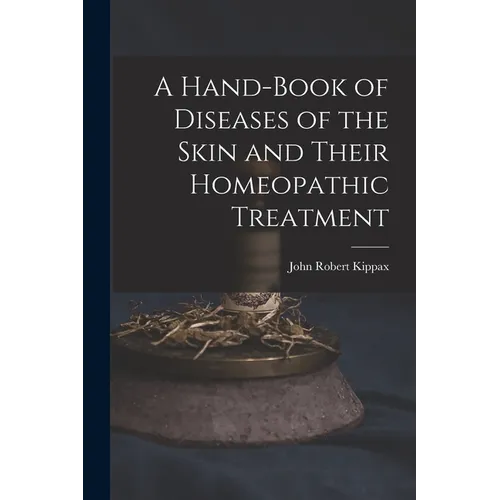 A Hand-Book of Diseases of the Skin and Their Homeopathic Treatment - Paperback
