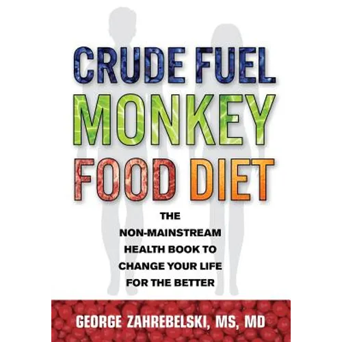 Crude Fuel Monkey Food Diet: The Non-Mainstream Health Book to Change Your Life for the Better