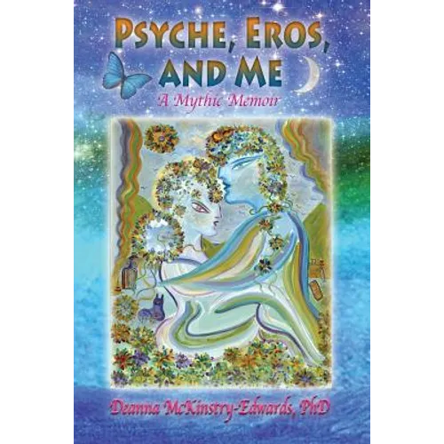Psyche, Eros and Me: A Mythic Memoir