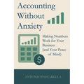 Accounting Without Anxiety: Making Numbers Work for Your Business (and Your Peace of Mind)