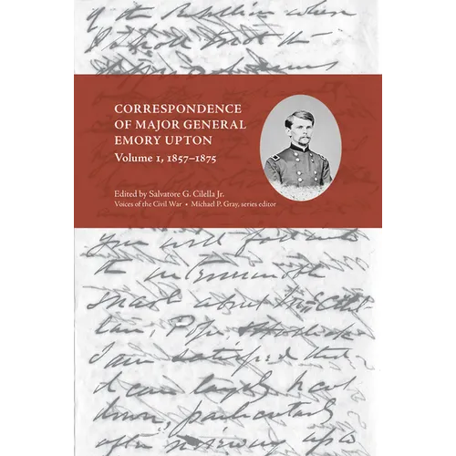 Correspondence of Major General Emory Upton, Vol. 1, 1857-1875