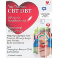 Play Therapy, CBT, DBT, and Behavior Modification Techniques for Emotional Regulation: Helping Kids Heal from Trauma, Manage Anger and Anxiety, Build