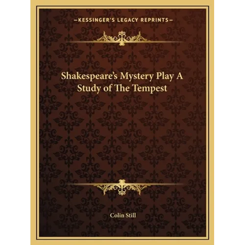 Shakespeare's Mystery Play A Study of The Tempest