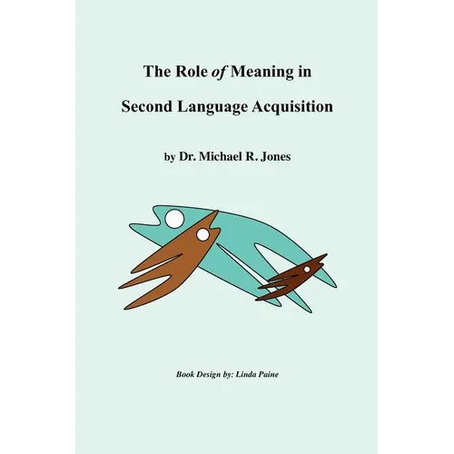 The Role of Meaning in Second Language Acquisition