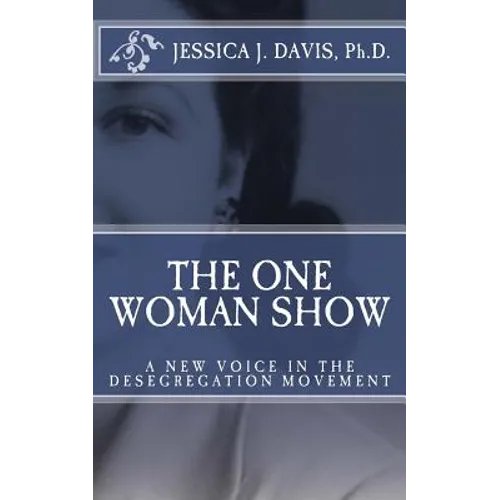 The One Woman Show: A New Voice in the Desegregtion Movement