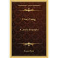 Huey Long: A Candid Biography