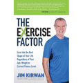 The Exercise Factor: Ease Into the Best Shape of Your Life Regardless of Your Age, Weight or Current Fitness Level
