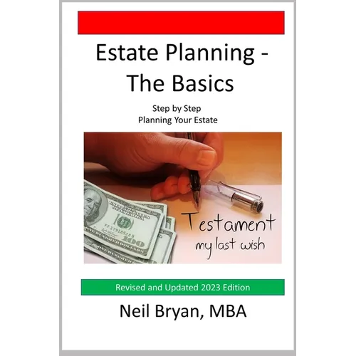 Estate Planning - The Basics: Step by Step Planning Your Estate