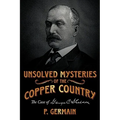 Unsolved Mysteries of the Copper Country: The Case of George C. Shelden