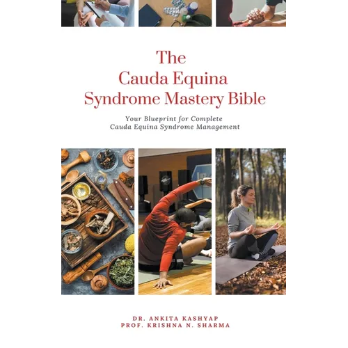 The Cauda Equina Syndrome Mastery Bible: Your Blueprint for Complete Cauda Equina Syndrome Management