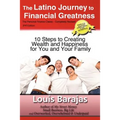 The Latino Journey to Financial Greatness: 10 Steps to Creating Wealth and Happiness for You and Your Family