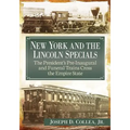 New York and the Lincoln Specials: The President's Pre-Inaugural and Funeral Trains Cross the Empire State