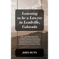 Learning to be a Lawyer in Leadville, Colorado: How a Root Tilden Scholar Who Graduated from New York University Law School on Washington Square in th