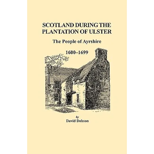 Scotland During the Plantation of Ulster: The People of Ayrshire, 1600-1699