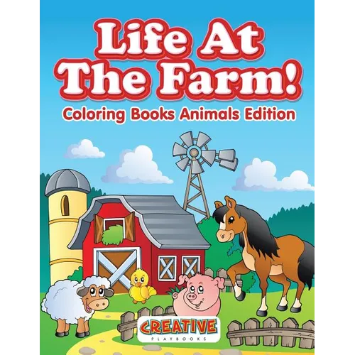 Life At The Farm! Coloring Books Animals Edition
