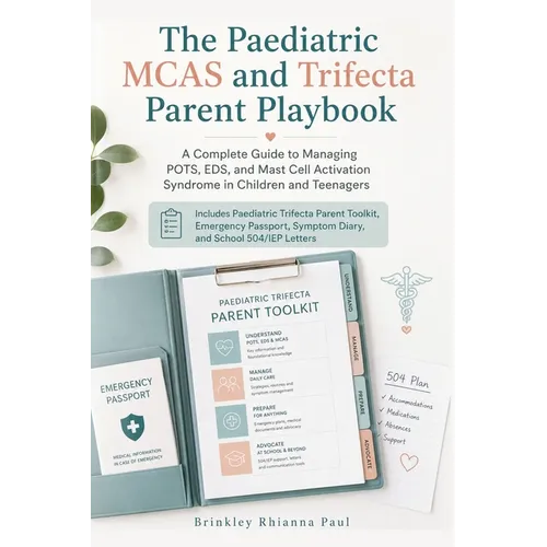 The Paediatric MCAS and Trifecta Parent Playbook: A Complete Guide to Managing POTS, EDS, and Mast Cell Activation Syndrome in Children and Teenagers