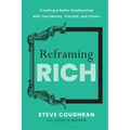 Reframing Rich: Creating a Better Relationship with Your Money, Yourself, and Others