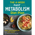 The 4-Week Fast Metabolism Diet Plan: 100 Recipes to Reset Your Metabolism and Lose Weight