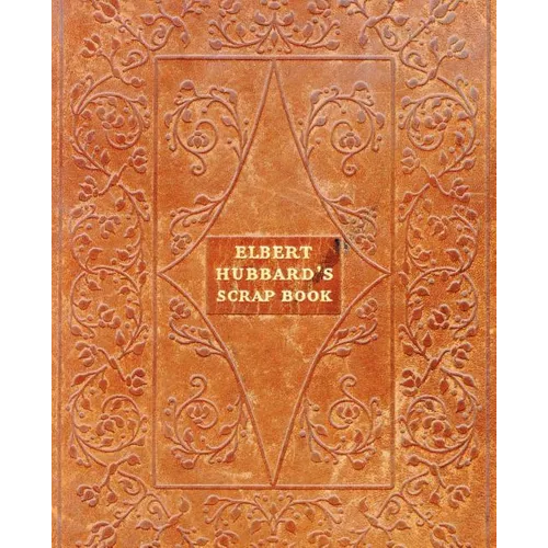 Elbert Hubbard's Scrap Book