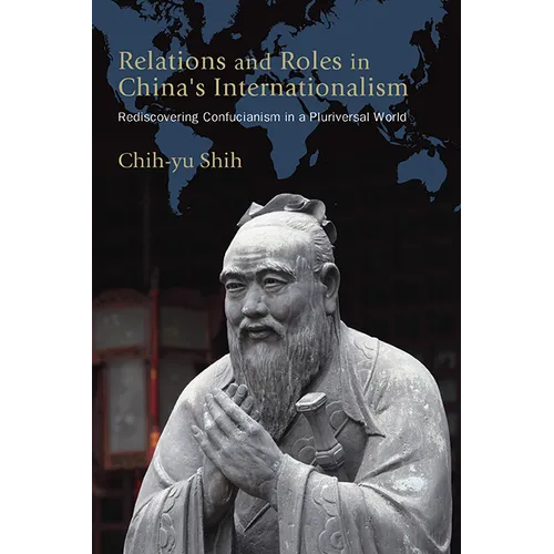 Relations and Roles in China's Internationalism: Rediscovering Confucianism in a Pluriversal World