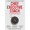Chief Executive Coach: Why Executives Need Coaches and the Kind of Coaches They Need