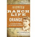 Pioneer Ranch Life in Orange: A Victorian Woman in Southern California