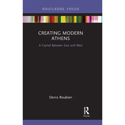 Creating Modern Athens: A Capital Between East and West