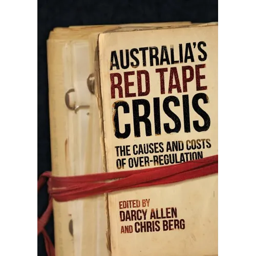 Australia's Red Tape Crisis: The Causes and Costs of Over-regulation
