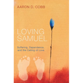 Loving Samuel: Suffering, Dependence, and the Calling of Love