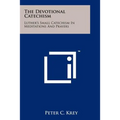 The Devotional Catechism: Luther's Small Catechism In Meditations And Prayers
