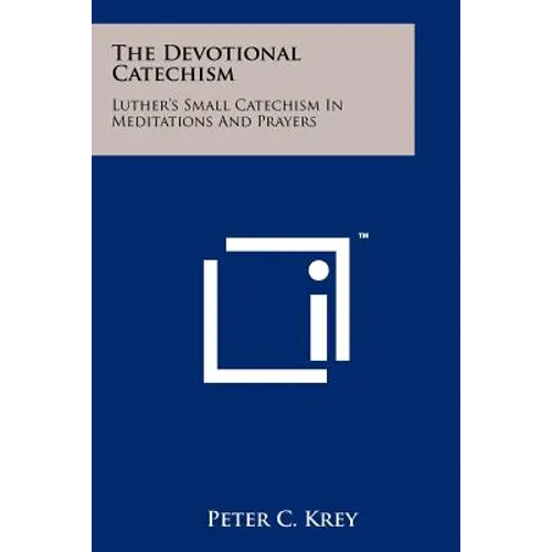 The Devotional Catechism: Luther's Small Catechism In Meditations And Prayers