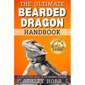The Ultimate Bearded Dragon Handbook: A Step-by-Step Guide to Pet Bearded Dragons
