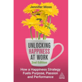 Unlocking Happiness at Work: How a Happiness Strategy Fuels Purpose, Passion and Performance