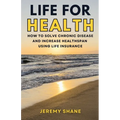 Life for Health: How to solve chronic disease and increase healthspan using life insurance