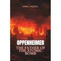 Oppenheimer: The Father of the Atomic Bomb