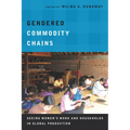 Gendered Commodity Chains: Seeing Women's Work and Households in Global Production
