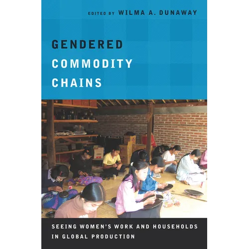 Gendered Commodity Chains: Seeing Women's Work and Households in Global Production