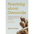 Teaching about Genocide: Insights and Advice from Secondary Teachers and Professors: Volume 1