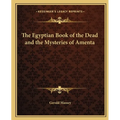 The Egyptian Book of the Dead and the Mysteries of Amenta