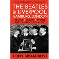 THE BEATLES in LIVERPOOL, HAMBURG, LONDON: People Venues Events That Shaped Their Music