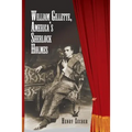 William Gillette, America's Sherlock Holmes