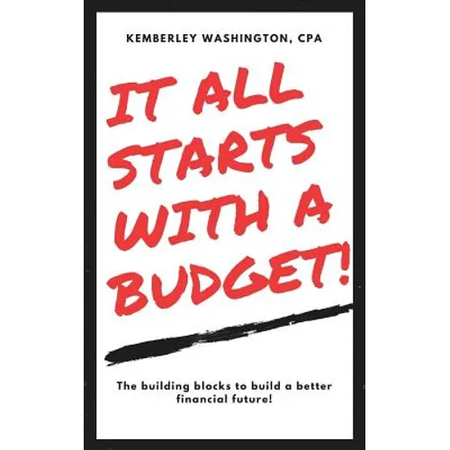 It all starts with a budget!: The building blocks to a better financial future!
