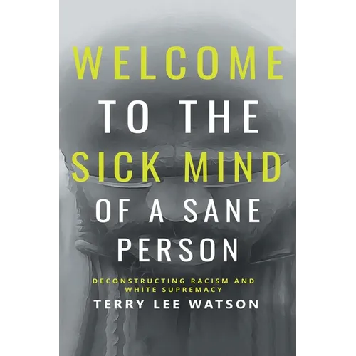 Welcome to the Sick Mind of a Sane Person: Deconstructing Racism and White Supremacy