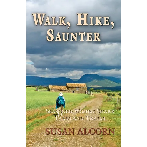 Walk, Hike, Saunter: Seasoned Women Share Tales and Trails