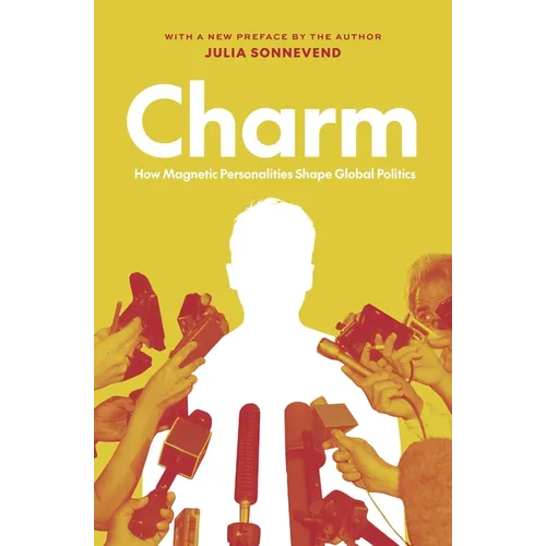 Charm: How Magnetic Personalities Shape Global Politics