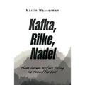 Kafka, Rilke, Nadel: Three German Writers Pulling Me Toward the East